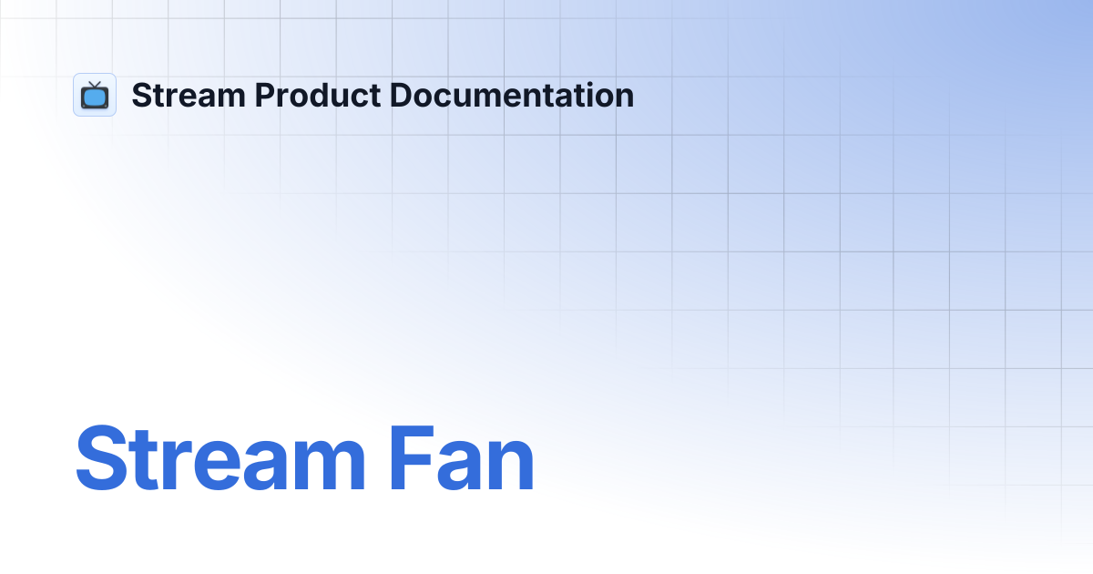 Stream Fan | Stream Product Documentation